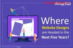 Where Website Designs are Headed in the Next Five Years?