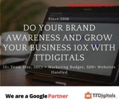 Do Your Brand Awareness And Grow Your Business 10X With TTDigitals