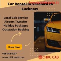 Hire Taxi Service Varanasi to Lucknow with Chiku Cab