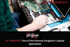 Dr. Phone Fix: One of the Famous Vaughan's Laptop Specialists